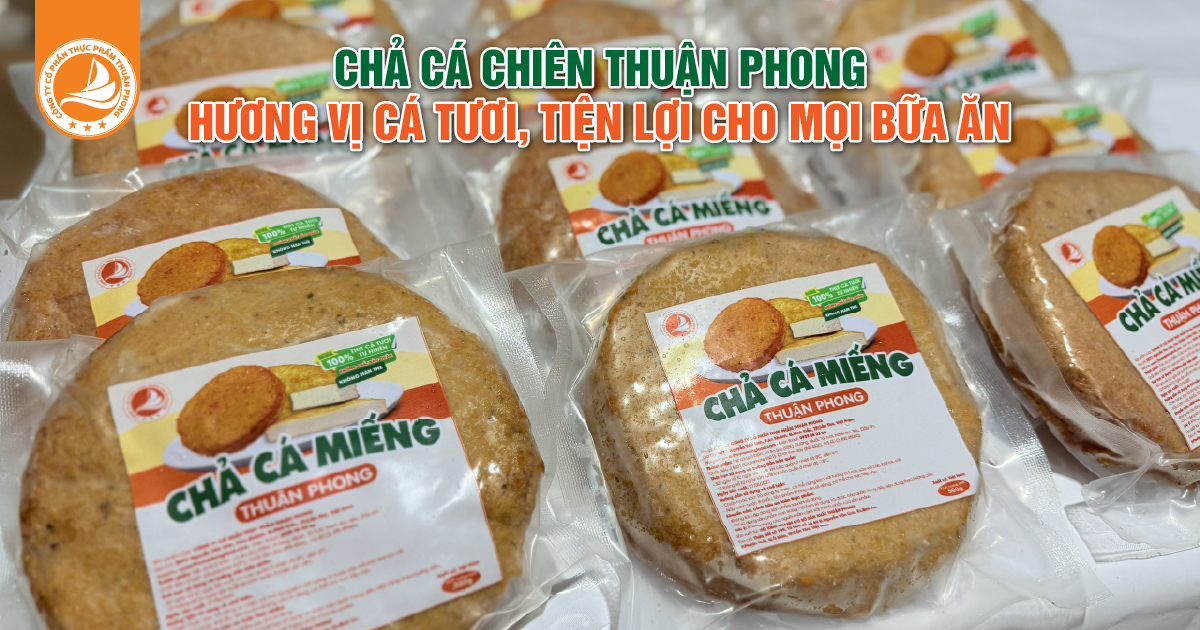 Chả Cá Chiên Thuận Phong – Món Ngon Tiện Lợi Cho Mọi Bữa Ăn
