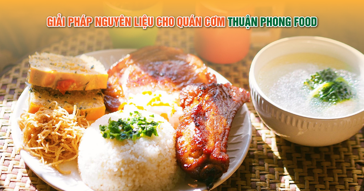Giải pháp nguyên liệu cho quán cơm | Thuận Phong Food