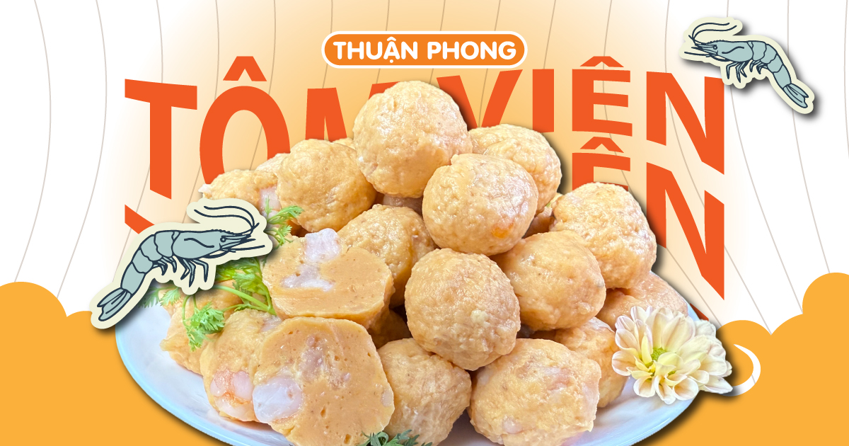 Tôm Viên Thuận Phong Trọn Vị Ngon Có Thêm Thịt Tôm Nõn